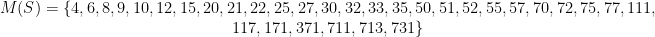 \begin{matrix} M(S)= \{4,6,8,9,10,12,15,20,21,22,25,27,30,32,33,35,50,51,52,55,57,70,72,75,77,111, \\ 117,171,371,711,713,731 \} \end{matrix}
