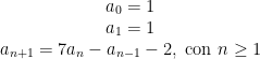 \begin{matrix} a_0=1 \\ a_1=1 \\ a_{n+1}=7a_n-a_{n-1}-2, \mbox{ con } n\geq 1 \end{matrix}