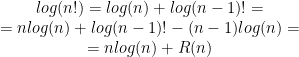 \begin{matrix} log (n!)=log (n)+log (n-1)!= \\ =n log (n) +log (n-1)! -(n-1)log (n)= \\ =n log (n) +R(n) \end{matrix}