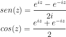 \begin{matrix} sen(z)=\cfrac{e^{iz}-e^{-iz}}{2i} \\ cos(z)=\cfrac{e^{iz}+e^{-iz}}{2} \end{matrix}