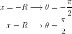 \begin{matrix} x=-R \longrightarrow \theta=-\cfrac{\pi}{2} \\  x=R \longrightarrow \theta=\cfrac{\pi}{2} \end{matrix}