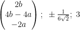 \begin{pmatrix}{2b}\\{4b-4a}\\{-2a}\end{pmatrix};~ \pm \frac{1}{6\sqrt{2}};~ 3