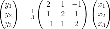 \begin{pmatrix}y_{1}\\y_{2}\\y_{3}\end{pmatrix}=\frac{1}{3}\begin{pmatrix}2 & 1 & -1\\1 & 2 & 1\\-1 & 1 & 2\end{pmatrix}\begin{pmatrix}x_{1}\\x_{2}\\x_{3}\end{pmatrix}