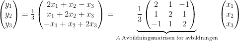 \begin{pmatrix}y_{1}\\y_{2}\\y_{3}\end{pmatrix}=\frac{1}{3}\begin{pmatrix}2x_{1}+x_{2}-x_{3}\\x_{1}+2x_{2}+x_{3}\\-x_{1}+x_{2}+2x_{3}\end{pmatrix}=\underbrace{\frac{1}{3}\begin{pmatrix}2 & 1 & -1\\1 & 2 & 1\\-1 & 1 & 2\end{pmatrix}}_{A:\text{Avbildningsmatrisen for avbildningen}}\begin{pmatrix}x_{1}\\x_{2}\\x_{3}\end{pmatrix}