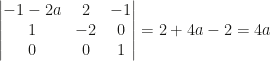\begin{vmatrix}-1-2a&2&-1\\1&-2&0\\0&0&1\end{vmatrix}=2+4a-2=4a