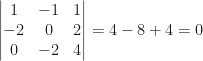 \begin{vmatrix}1&-1&1\\-2&0&2\\0&-2&4\end{vmatrix}=4-8+4=0