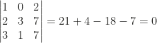 \begin{vmatrix}1&0&2\\2&3&7\\3&1&7\end{vmatrix}=21+4-18-7=0