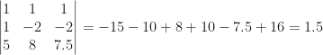 \begin{vmatrix}1&1&1\\1&-2&-2\\5&8&7.5\end{vmatrix}=-15-10+8+10-7.5+16=1.5