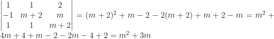 \begin{vmatrix}1&1&2\\-1&m+2&m\\1&1&m+2\end{vmatrix}=(m+2)^2+m-2-2(m+2)+m+2-m=m^2+4m+4+m-2-2m-4+2=m^2+3m