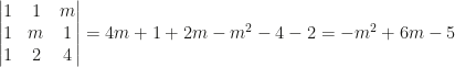 \begin{vmatrix}1&1&m\\1&m&1\\1&2&4\end{vmatrix}=4m+1+2m-m^2-4-2=-m^2+6m-5