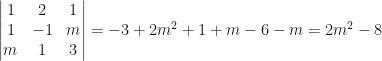 \begin{vmatrix}1&2&1\\1&-1&m\\m&1&3\end{vmatrix}=-3+2m^2+1+m-6-m=2m^2-8