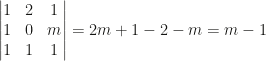 \begin{vmatrix}1&2&1\\1&0&m\\1&1&1\end{vmatrix}=2m+1-2-m=m-1