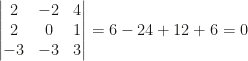 \begin{vmatrix}2&-2&4\\2&0&1\\-3&-3&3\end{vmatrix}=6-24+12+6=0