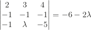 \begin{vmatrix}2&3&4\\-1&-1&-1\\-1&\lambda&-5\end{vmatrix}=-6-2\lambda