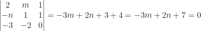 \begin{vmatrix}2&m&1\\-n&1&1\\-3&-2&0\end{vmatrix}=-3m+2n+3+4=-3m+2n+7=0