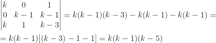 \begin{vmatrix}k&0&1\\0&k-1&k-1\\k&1&k-3\end{vmatrix}=k(k-1)(k-3)-k(k-1)-k(k-1)=\\\\=k(k-1)[(k-3)-1-1]=k(k-1)(k-5)