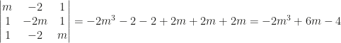 \begin{vmatrix}m&-2&1\\1&-2m&1\\1&-2&m\end{vmatrix}=-2m^3-2-2+2m+2m+2m=-2m^3+6m-4
