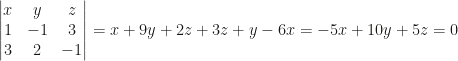\begin{vmatrix}x&y&z\\1&-1&3\\3&2&-1\end{vmatrix}=x+9y+2z+3z+y-6x=-5x+10y+5z=0