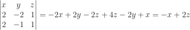 \begin{vmatrix}x&y&z\\2&-2&1\\2&-1&1\end{vmatrix}=-2x+2y-2z+4z-2y+x=-x+2z