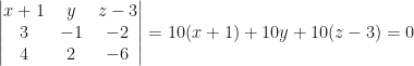 \begin{vmatrix}x+1&y&z-3\\3&-1&-2\\4&2&-6\end{vmatrix}=10(x+1)+10y+10(z-3)=0