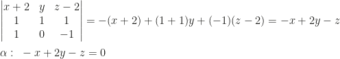 \begin{vmatrix}x+2&y&z-2\\1&1&1\\1&0&-1\end{vmatrix}=-(x+2)+(1+1)y+(-1)(z-2)=-x+2y-z\\\\\alpha:~-x+2y-z=0