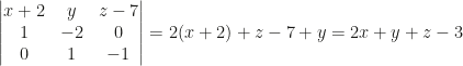 \begin{vmatrix}x+2&y&z-7\\1&-2&0\\0&1&-1\end{vmatrix}=2(x+2)+z-7+y=2x+y+z-3
