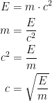 \begin {aligned} E&=m \cdot c^2\\ m&=\dfrac{E}{c^2}\\ c^2&=\dfrac{E}{m}\\ c&=\sqrt{\dfrac{E}{m}} \end {aligned} 