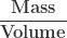 \bf\displaystyle\frac{Mass}{Volume}