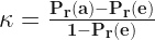 \bold{\kappa = \frac{P_r(a) - P_r(e)} {1 - P_r(e)}}