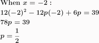 \boldsymbol{\begin{aligned}&\textbf{When }x=-2:\\&12(-2)^2-12p(-2)+6p=39\\&78p=39\\&p=\frac{1}{2}\end{aligned}} 