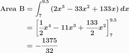 \boldsymbol{\begin{aligned}\textbf{Area B}&=\int^{9.5}_7{(2x^3-33x^2+133x)}\, dx\\&=\left[\frac{1}{2}x^4-11x^3+\frac{133}{2}x^2\right]^{9.5}_{7}\\&=-\frac{1375}{32}\end{aligned}}