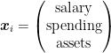 \boldsymbol{x}_i=\begin{pmatrix}\textup{salary}\\ \textup{spending}\\ \textup{assets}\end{pmatrix}