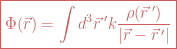 \boxed{\Phi(\vec{r})=\int d^3\vec{r}\,' k \frac{\rho(\vec{r}\,')}{|\vec{r}-\vec{r}\,'|}}