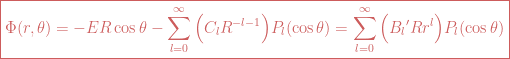 \boxed{\Phi(r, \theta)= -ER \cos \theta - \sum_{l=0}^{\infty} \Big(C_l R^{-l-1}\Big)P_l(\cos \theta)=\sum_{l=0}^{\infty} \Big({B_l}' Rr^l \Big)P_l(\cos \theta)}