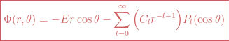 \boxed{\Phi(r, \theta)= -Er \cos \theta - \sum_{l=0}^{\infty} \Big(C_l r^{-l-1}\Big)P_l(\cos \theta)}