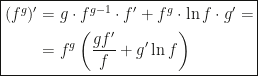 \boxed{\begin{aligned}(f^g)'&=g\cdot f^{g-1}\cdot f'+f^g\cdot\ln f\cdot g'=\\&=f^g\left(\dfrac{gf'}f+g'\ln f\right)\end{aligned}}