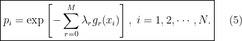 \boxed{\begin{aligned} p_i = \exp \left[  - \sum_{r=0}^{M} \lambda_r g_r(x_i) \right], \;  i = 1, 2, \cdots, N. \end{aligned} } \ \ \ \ (5)