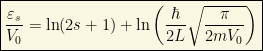\boxed{\dfrac{\varepsilon_s}{V_0}=\ln (2s+1)+\ln \left(\dfrac{\hbar}{2L}\sqrt{\dfrac{\pi}{2mV_0}}\right)}