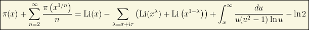 \boxed{\displaystyle{\pi (x)+\sum_{n=2}^\infty \dfrac{\pi \left( x^{1/n}\right)}{n}=\text{Li} (x)-\sum_{\lambda =\sigma+i\tau }\left(\text{Li}(x^\lambda)+\text{Li}\left( x^{1-\lambda}\right)\right)+\int_x^\infty\dfrac{du}{u(u^2-1)\ln u}-\ln 2}}