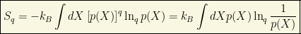 \boxed{\displaystyle{S_q=-k_B\int dX\left[p(X)\right]^q\ln_q p(X)=k_B\int dX p(X)\ln_q\dfrac{1}{p(X)}}}