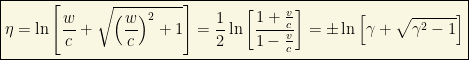 \boxed{\eta = \ln\left[\frac{w}{c} + \sqrt{\left(\frac{w}{c}\right)^2 + 1}\right] = \frac{1}{2} \ln\left[\frac{1+\frac{v}{c}}{1-\frac{v}{c}}\right] = \pm \ln\left[\gamma + \sqrt{\gamma^2 - 1}\right]}
