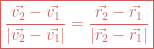 \boxed{\frac{\vec{v_2}-\vec{v_1}}{|\vec{v_2}-\vec{v_1}|}=\frac{\vec{r_2}-\vec{r_1}}{|\vec{r_2}-\vec{r_1}|}}