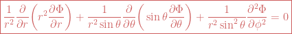 \boxed{\frac{1}{r^2}\frac{\partial}{\partial r}\bigg(r^2 \frac{\partial \Phi}{\partial r}\bigg)  +  \frac{1}{r^2 \sin \theta} \frac{\partial}{\partial \theta}\bigg(\sin \theta \frac{\partial \Phi}{\partial \theta}\bigg) +\frac{1}{r^2 \sin^2 \theta}\frac{\partial^2 \Phi}{\partial \phi^2} =0}