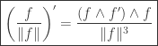 \boxed{\left(\frac{f}{\|f\|}\right)'=\frac{(f\wedge f')\wedge f}{\|f\|^3}}