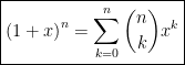 \boxed{\left( 1+x\right) ^{n}=\displaystyle\sum_{k=0}^{n}\dbinom{n}{k}x^{k}}