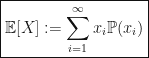 \boxed{\mathbb{E}[X] := \displaystyle\sum\limits_{i=1}^{\infty} x_i\mathbb{P}(x_i)} 