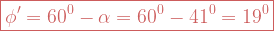 \boxed{\phi ' = 60^0 - \alpha = 60^0 - 41^0 = 19^0}