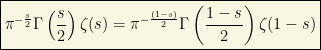 \boxed{\pi^{-\frac{s}{2}}\Gamma \left(\dfrac{s}{2}\right)\zeta (s)=\pi^{-\frac{(1-s)}{2}}\Gamma \left(\dfrac{1-s}{2}\right)\zeta (1-s)}
