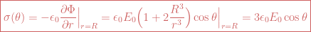 \boxed{\sigma(\theta)= -\epsilon_0\frac{\partial \Phi}{\partial r}\Big|_{r=R}= \epsilon_0 E_0\Big(1+2\frac{R^3}{r^3}\Big)\cos \theta\Big|_{r=R} =3\epsilon_0 E_0\cos \theta} 