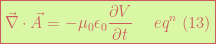 \boxed{\vec{\nabla}\cdot\vec{A}=-\mu_0 \epsilon_0 \frac{\partial V}{\partial t}\hspace{15pt}eq^n \,\,(13)} 